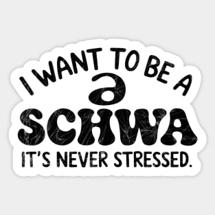 I Want To Be A Schwa It's Never Stressed Sticker